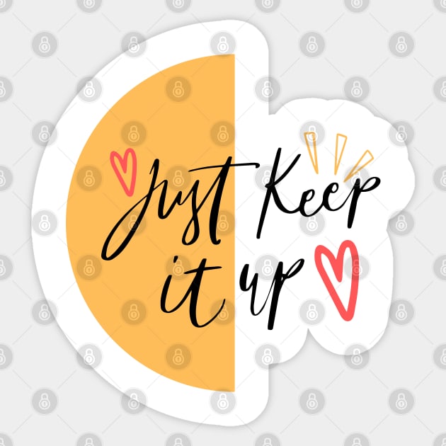 Just keep it up Sticker by bluepearl